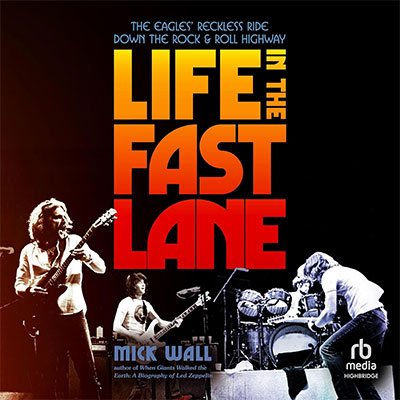 Life in the Fast Lane: The Eagles' Reckless Ride Down the Rock & Roll Highway (Audiobook)