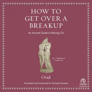 How to Get Over a Breakup An Ancient Guide to Moving On [Audiobook]