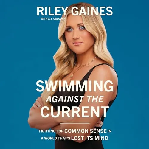 Swimming Against the Current Fighting for Common Sense in a World That’s Lost Its Mind [Audiobook]