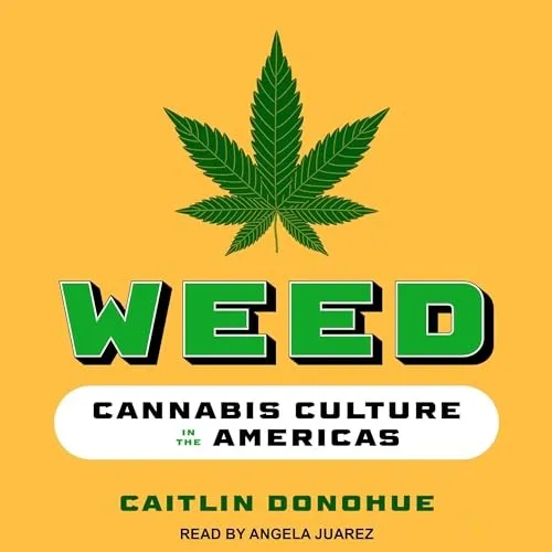 Weed Cannabis Culture in the Americas [Audiobook]