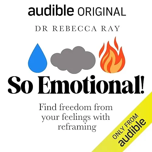 So Emotional! Find Freedom from Your Feelings with Reframing [Audiobook]