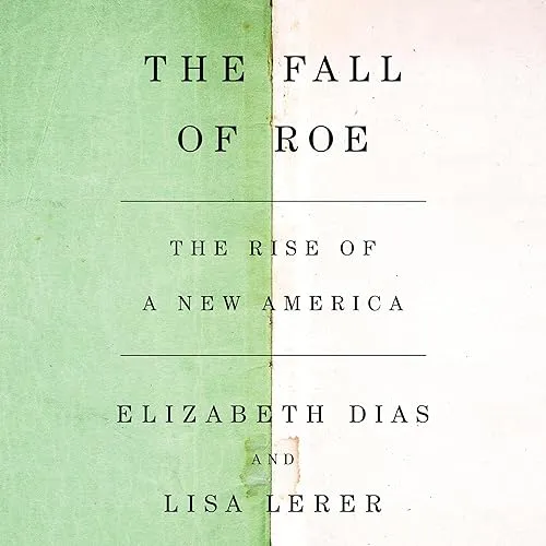 The Fall of Roe The Rise of a New America [Audiobook]