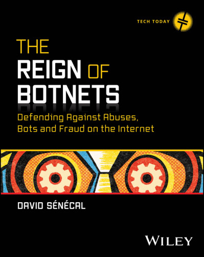 The Reign of Botnets: Defending Against Abuses, Bots and Fraud on the Internet - D...