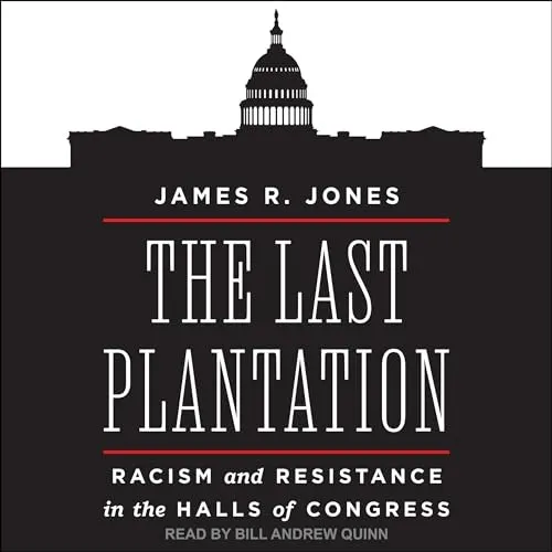 The Last Plantation Racism and Resistance in the Halls of Congress [Audiobook]