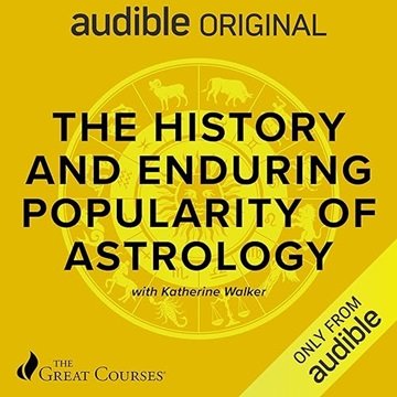 The History and Enduring Popularity of Astrology [Audiobook]