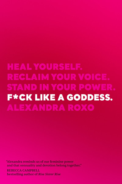 F*ck Like a Goddess: Heal Yourself. Reclaim Your Voice. Stand in Your Power. - Ale... B4241152bbd93cb15150294f15c457d2