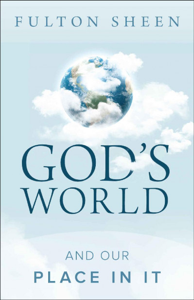 God's World and Our Place in It - Fulton J. Sheen