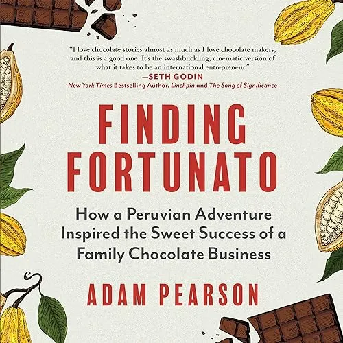 Finding Fortunato How a Peruvian Adventure Inspired the Sweet Success of a Family Chocolate Business [Audiobook]