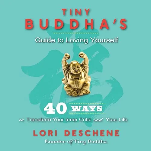 Tiny Buddha’s Guide to Loving Yourself 40 Ways to Transform Your Inner Critic and Your Life [Audiobook]