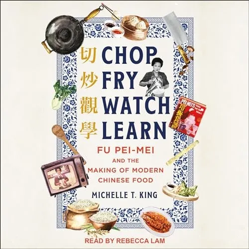 Chop Fry Watch Learn Fu Pei-mei and the Making of Modern Chinese Food [Audiobook]