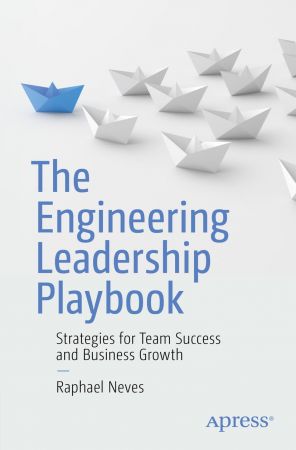 The Engineering Leadership Playbook: Strategies for Team Success and Business Growth