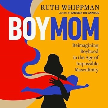 BoyMom: Reimagining Boyhood in the Age of Impossible Masculinity [Audiobook]