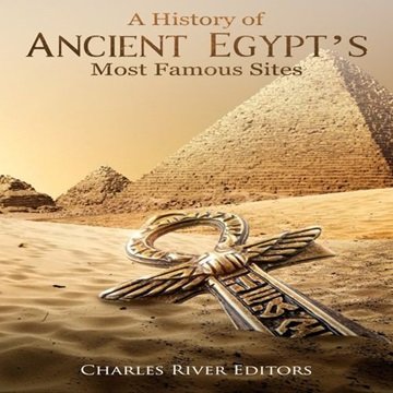A History of Ancient Egypt's Most Famous Sites [Audiobook]