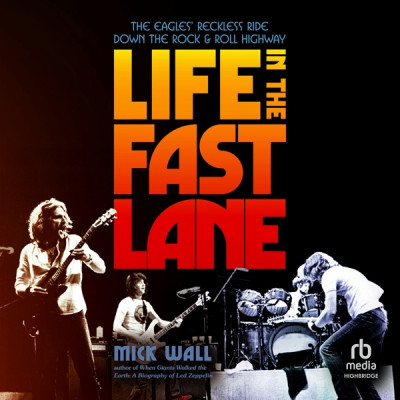 Life in the Fast Lane: The Eagles' Reckless Ride Down the Rock & Roll Highway - [A... 522cd39bf19a254decaa7153bade6505
