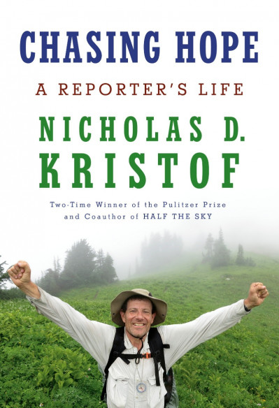 Chasing Hope: A Reporter's Life - Nicholas D. Kristof 047401ecbbaa900c74461dfa35ec095a