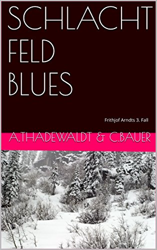 A.Thadewaldt C. Bauer - Schlachtfeldblues: Frithjof Arndts 3. Fall