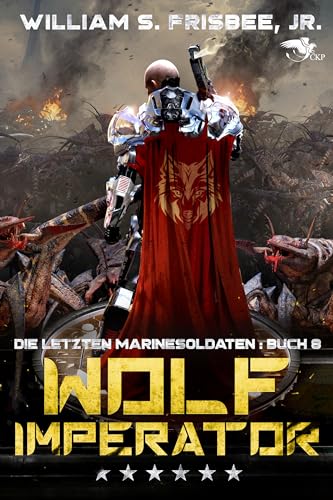 William S. Frisbee Jr. - Wolf Imperator (Die letzten Marinesoldaten 8)