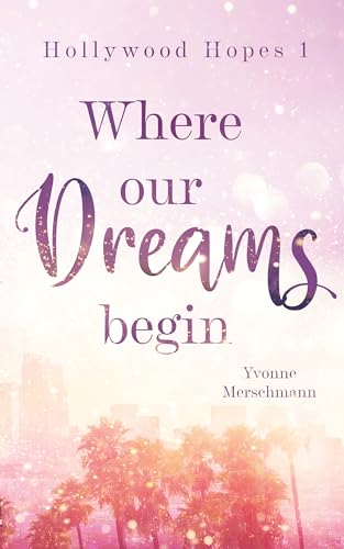 Yvonne Merschmann - Where our Dreams begin: Hollywood Hopes 1