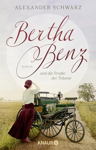 Cover: Alexander Schwarz - Bertha Benz und die Stra&szlig;e der Tr&auml;ume: Roman Der erste Autofahrer war eine Frau