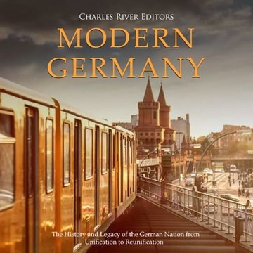 Modern Germany: The History and Legacy of the German Nation from Unification to Reunification [Au...