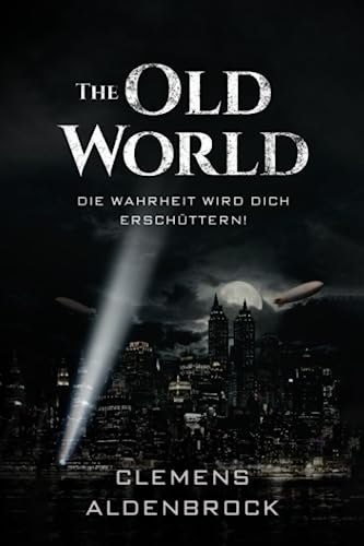 Cover: Aldenbrock, C. - The Old World - Die Wahrheit wird dich ersch&uuml;ttern!