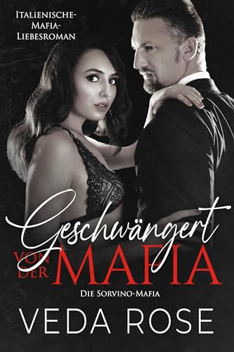 Veda Rose - Geschw&auml;ngert von der Mafia: Italienische-Mafia-Liebesroman