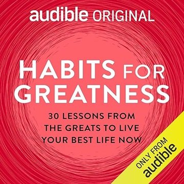 Habits for Greatness: 30 Lessons from the Greats to Live Your Best Life Now [Audiobook]