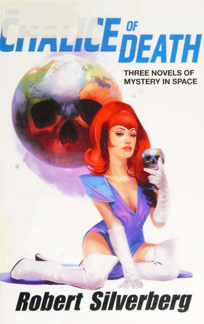 The Chalice of Death: Three Novels of Mystery in Space - Robert Silverberg 401beb250a0b6906cc6ec8da7be4c7d2