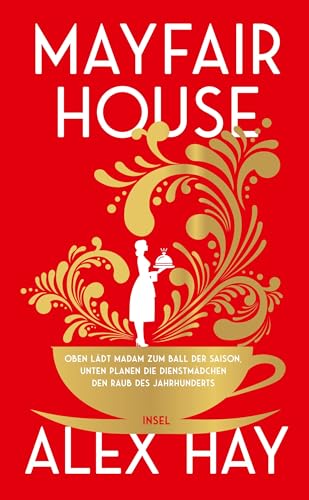 Cover: Alex Hay - Mayfair House: Oben l&auml;dt Madam zum Ball der Saison, unten planen die Dienstm&auml;dchen den Raub des Jahrhunderts
