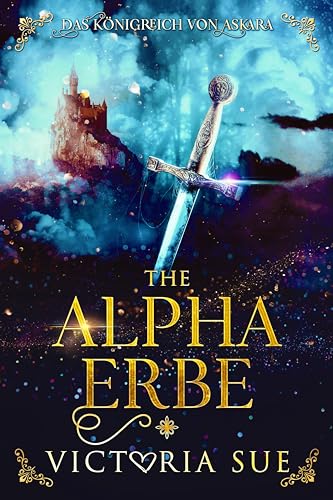 Victoria Sue - Der Alpha Erbe (Das K&ouml;nigreich von Askara 2)