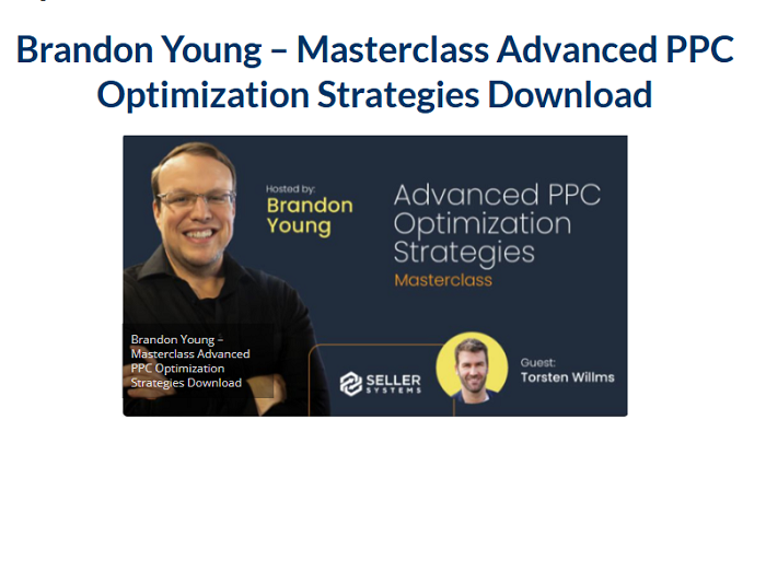 Brandon Young – Masterclass Advanced PPC Optimization Strategies Download