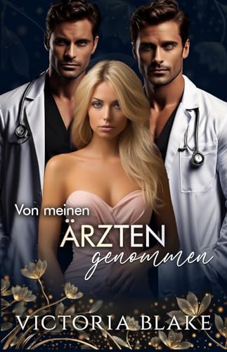 Victoria Blake - Von Meinen &Auml;Rzten Genommen: Eine Umgekehrte Romanze Mit Meinen Docs
