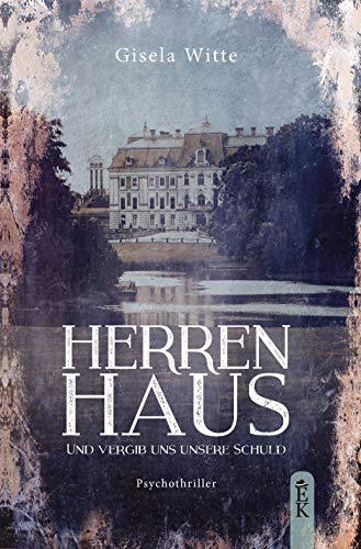 Witte, Gisela - Herrenhaus: Und vergib uns unsere Schuld - Psychothriller