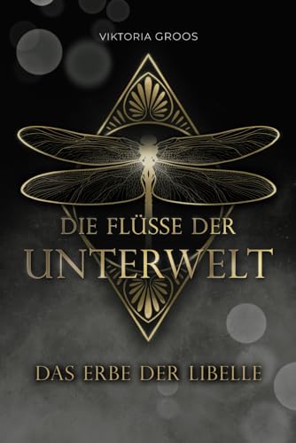 Viktoria Groos - Das Erbe der Libelle: Die Fl&uuml;sse der Unterwelt-Reihe (Band 1)