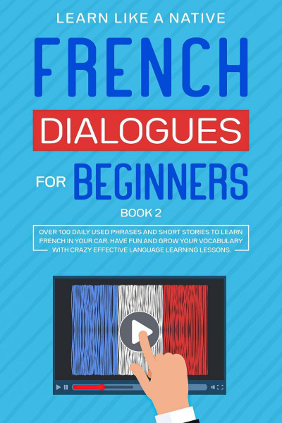 French Dialogues for Beginners Book 2: Over 100 Daily Used Phrases & Short Stories... 6b5490e58fd6ef7fc3a27f2b4851f100