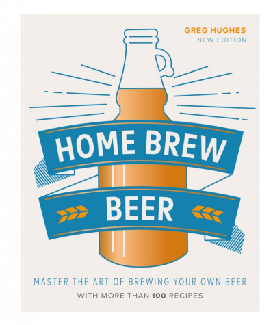 Home Brew Beer: Master the Art of Brewing Your Own Beer - Greg Hughes 5ab1ea5be0ec52e730f4578fb4e9580b