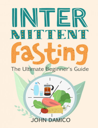 Intermittent Fasting For Women: The Ultimate Intermittent Fasting Beginner's We...