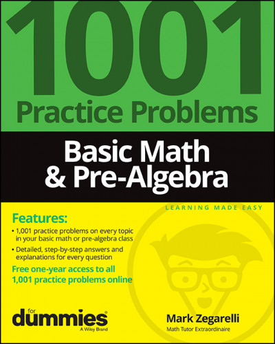 Basic Math & Pre-Algebra: (1001) Practice Problems For Dummies - Mark Zegarelli 89ecf6727ef50064137722ae40fa8e7c