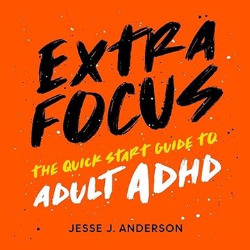 Extra Focus: The Quick Start Guide to Adult ADHD [Audiobook]