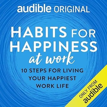 Habits for Happiness at Work: 10 Steps for Living Your Happiest Work Life [Audiobook]