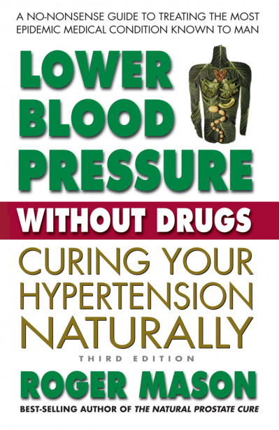 Lower Blood Pressure Without Drugs, Third Edition: Curing Your Hypertension Natura... Bff0aed4dfb9adcff5239c2084977ead