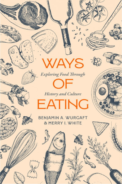 Ways of Eating: Exploring Food through History and Culture - Benjamin Aldes Wurgaft B685a7695ef335f19599386f84a204cc