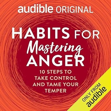 Habits for Mastering Anger: 10 Steps to Take Control and Tame Your Temper [Audiobook]