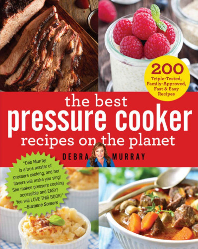 The Best Pressure Cooker Recipes on the Planet: 200 Triple-Tested, Family-Approved 5407bc9994626f1dcb7ec65cf8009ae0