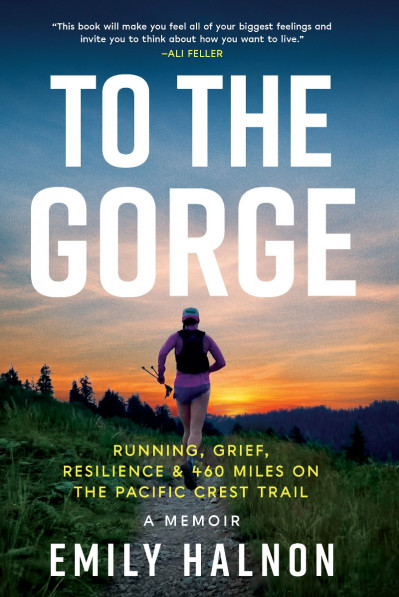 To the Gorge: Running, Grief, and Resilience & 460 Miles on the Pacific Crest Trai... 69801980b4b7cd9dadccd8dfd6825deb