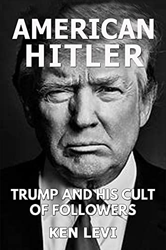 American Hitler: Trump and His Cult of Followers - Ken Levi 292c00bfb25c44dd87dfdfe1c19a370e