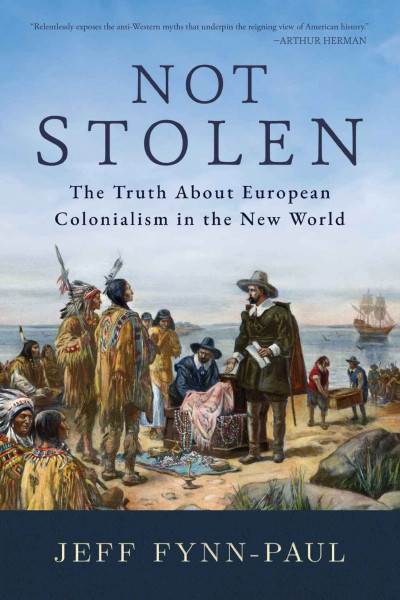 Not Stolen: The Truth About European Colonialism in the New World - Jeff Fynn-Paul