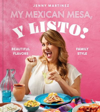 My Mexican Mesa, Y Listo!: Beautiful Flavors, Family Style - Jenny Martinez 31a27ede5a39724bc89aa1ed70f11219