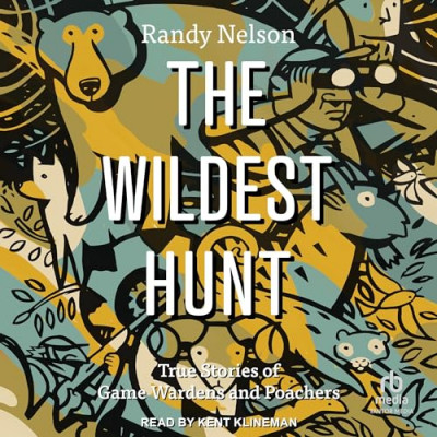 The Wildest Hunt: True Stories of Game Wardens and Poachers - [AUDIOBOOK] C5a4053347d67067da9dc565fb6db623