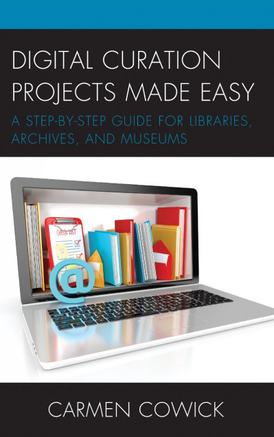 Digital Curation Projects Made Easy: A Step-by-Step Guide for Libraries 3cecbabe7868ce2d71b68cba76101325